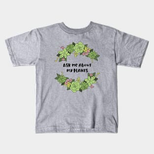 Ask me about my plants Kids T-Shirt